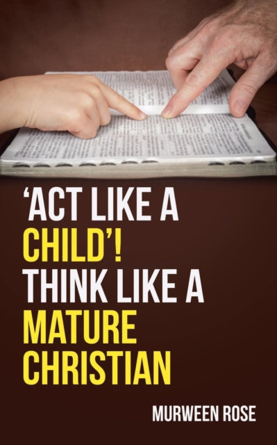 Ros - 'Act Like a Child'! Think Like a Mature Christian - New paperbac