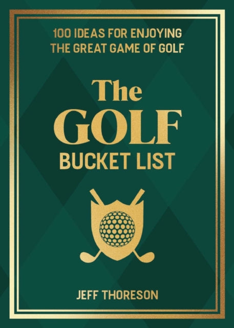 Jeffrey Thoreson - Golf Bucket List : 100 Ideas for Enjoying the Great