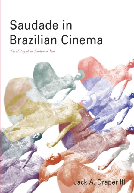 Draper III - Saudade in Brazilian Cinema The History of an Emotion o