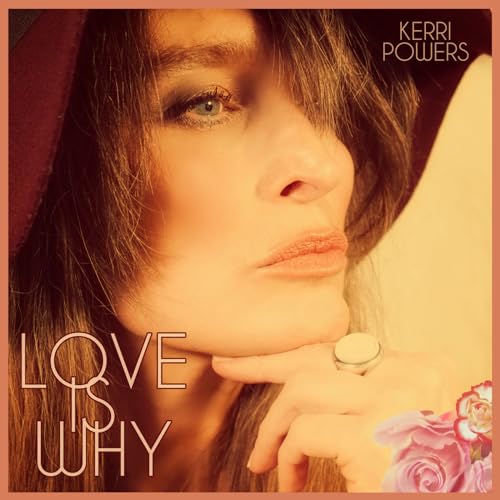 Kerri Powers - Love Is Why CD RELEASE DATE 01/09/23 (THIS CAN CHANGE!)