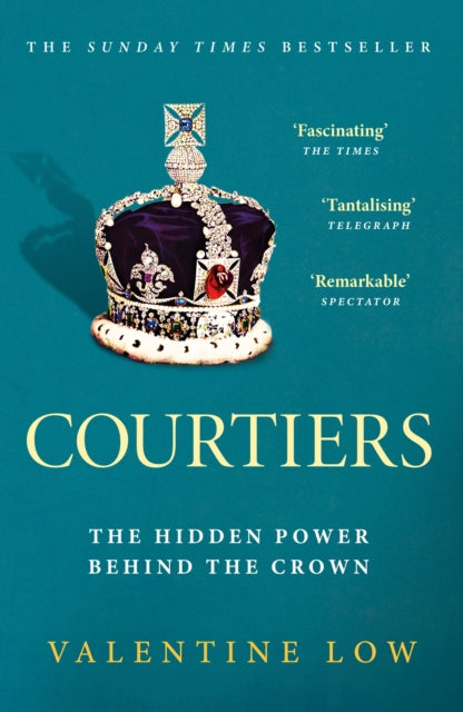 Valentine Low - Courtiers The Sunday Times bestselling inside story
