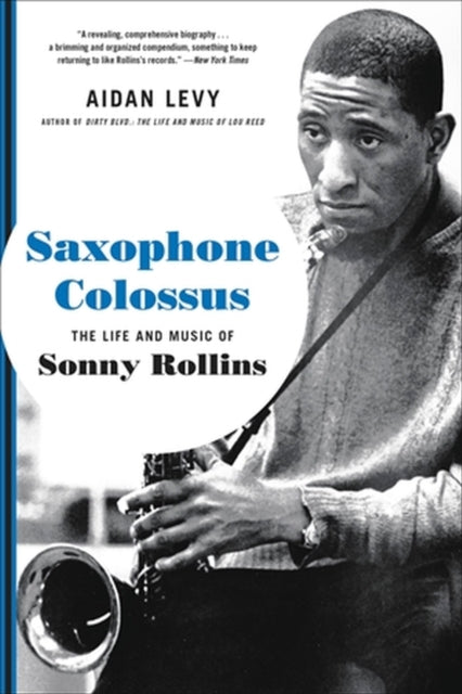 Aidan Levy - Saxophone Colossus : The Life and Music of Sonny Rollins