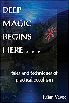 Julian Vayn - Deep Magic Begins Here Tales & Techniques of Practical