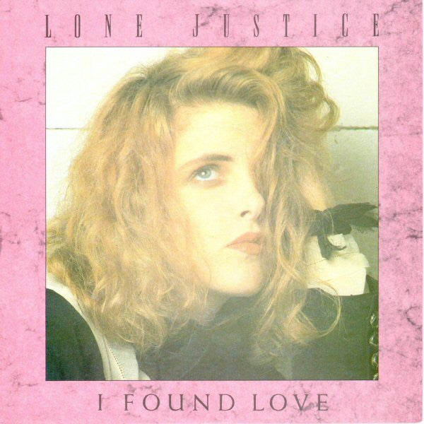 Lone Justice - I Found Love - Used Vinyl Record 7"