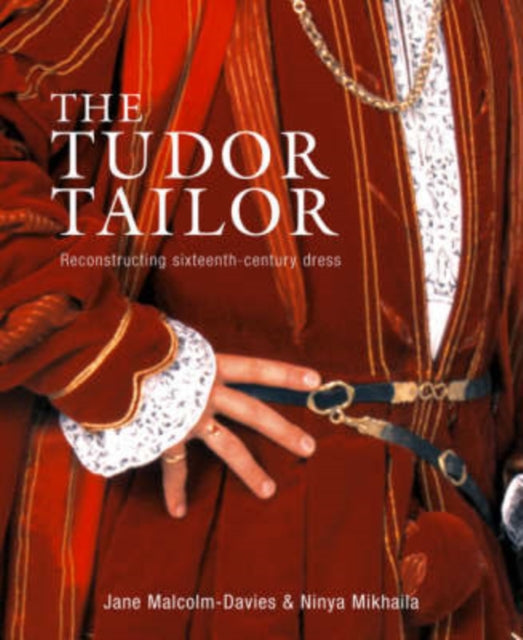 Ninya Mikhaila - Tudor Tailor : Reconstructing Sixteenth-Century Dress