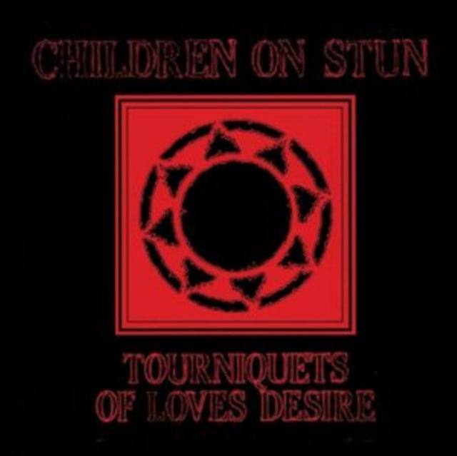 CHILDREN ON STUN - TOURNIQUETS OF LOVES DESIRE - CD