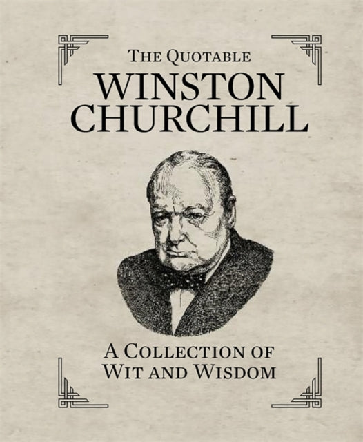 Sir Winston S. Churc - Quotable Winston Churchill : A Collection of Wi