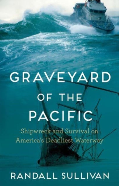 Randall Sullivan - Graveyard of the Pacific : Shipwreck and Survival o