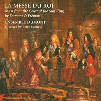 Ensemble Dumont - La Messe Du Roi: Mass From The Court Of The Sun King b