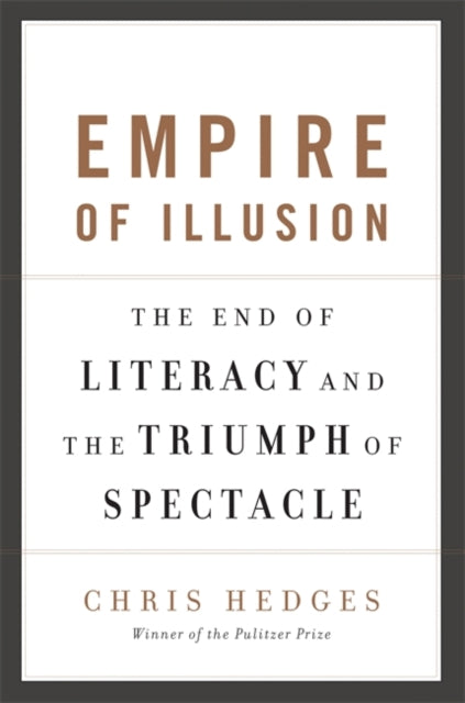 Chris Hedges - Empire of Illusion : The End of Literacy and the Triump