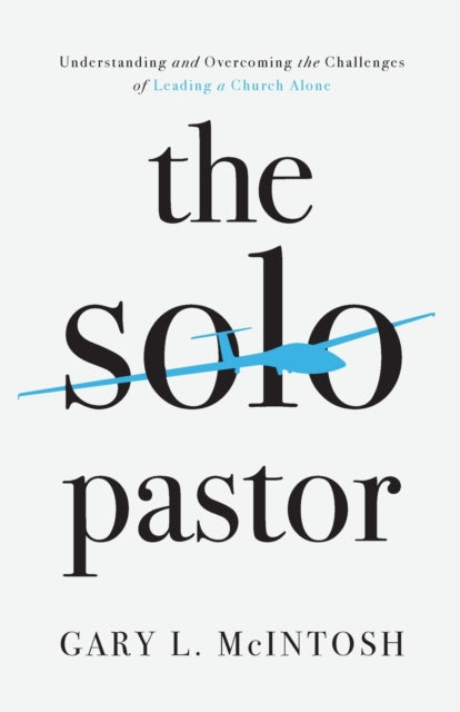 Gary L. Mcintosh - Solo Pastor - Understanding and Overcoming the Chal