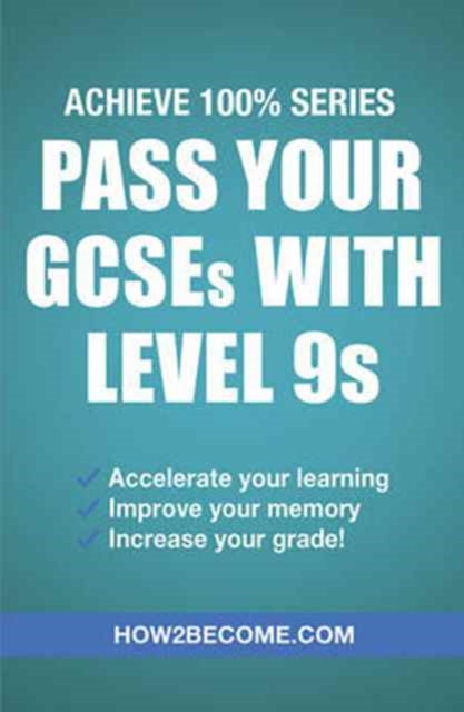 How2Become - Pass Your GCSEs with Level 9s: Achieve 100% Series Revisi