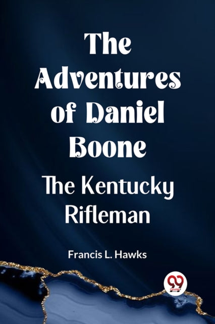 L. Hawks Francis - Adventures Of Daniel Boone The Kentucky Rifleman -