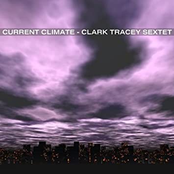 Clark Tracey Sextet - Current Climate - CD