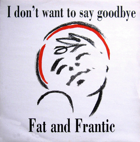 Fat And Frantic - I Don't Want To Say Goodbye - Used Vinyl Record 12"