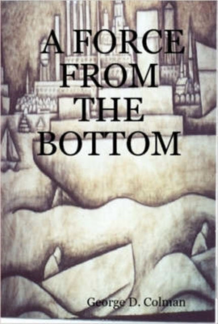Colman - A Force from the Bottom - New paperback or softback