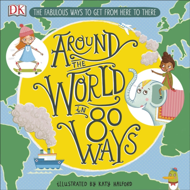 DK - Around The World in 80 Ways : The Fabulous Inventions that get us
