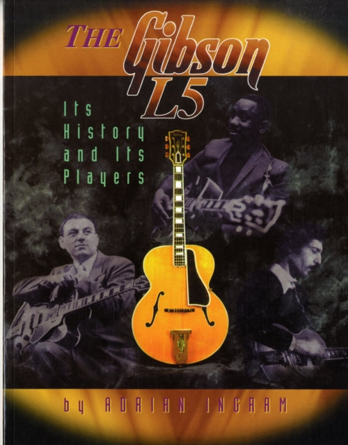 Adrian Ingram - Gibson L5 - Its History And Its Players - New Paperbac