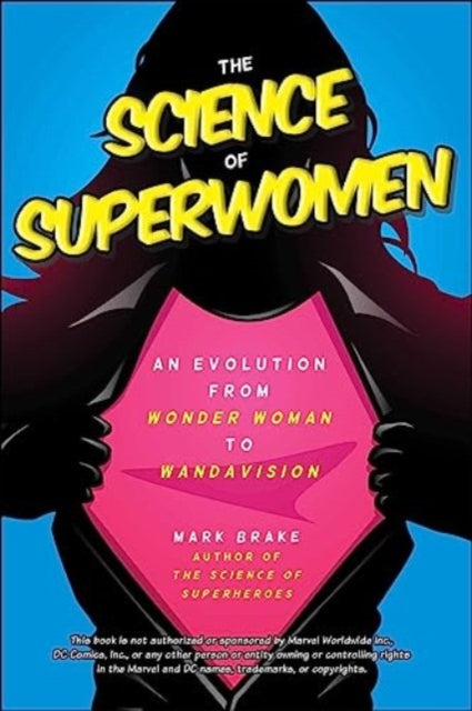 Mark Brake - Science of Superwomen : An Evolution from Wonder Woman to