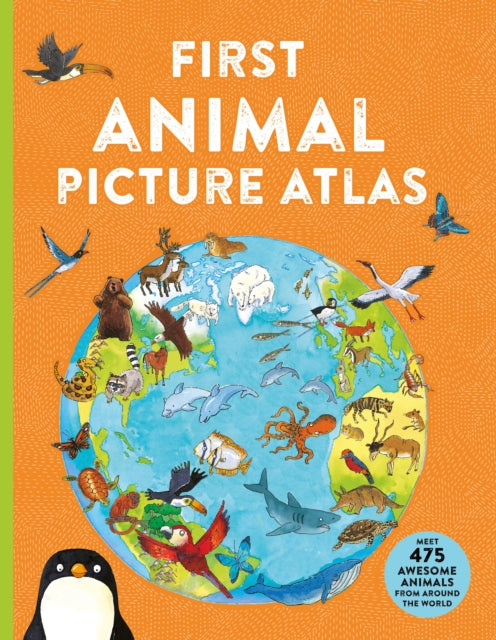 Deborah Chancellor - First Animal Picture Atlas : Meet 475 Awesome Ani
