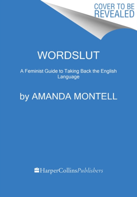 Amanda Montell - Wordslut : A Feminist Guide to Taking Back the Englis