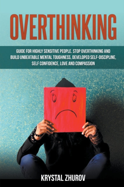 Zhurov - Overthinking: Guide for Highly Sensitive People. Stop Overthi