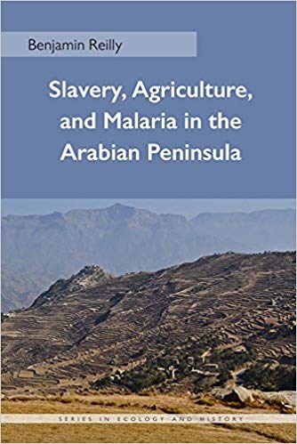 Benjamin Reilly - Slavery, Agriculture, and Malaria in the Arabian Pen