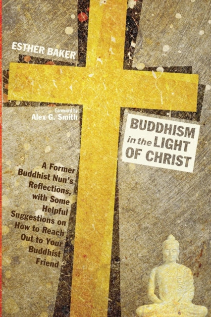 Baker - Buddhism in the Light of Christ A Former Buddhist Nun's Refle