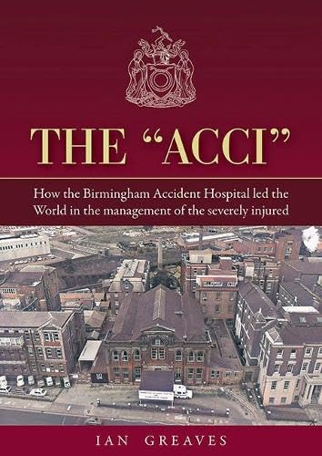 Ian Greaves - "Acci" : How the Birmingham Accident Hospital Led the Wo