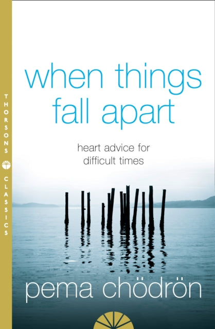 Pema Chodron - When Things Fall Apart : Heart Advice for Difficult Tim