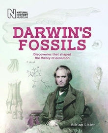 ADRIAN LISTER - Darwin's Fossils : Discoveries that shaped the the