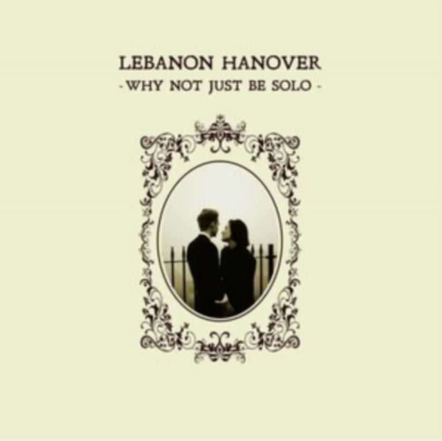 LEBANON HANOVER - WHY NOT JUST BE SOLO - Vinyl Record