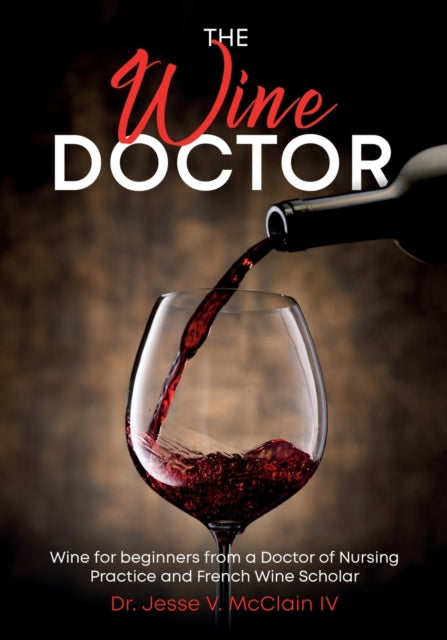 McClain - Wine Doctor Wine for beginners from a Doctor of Nursing Pra