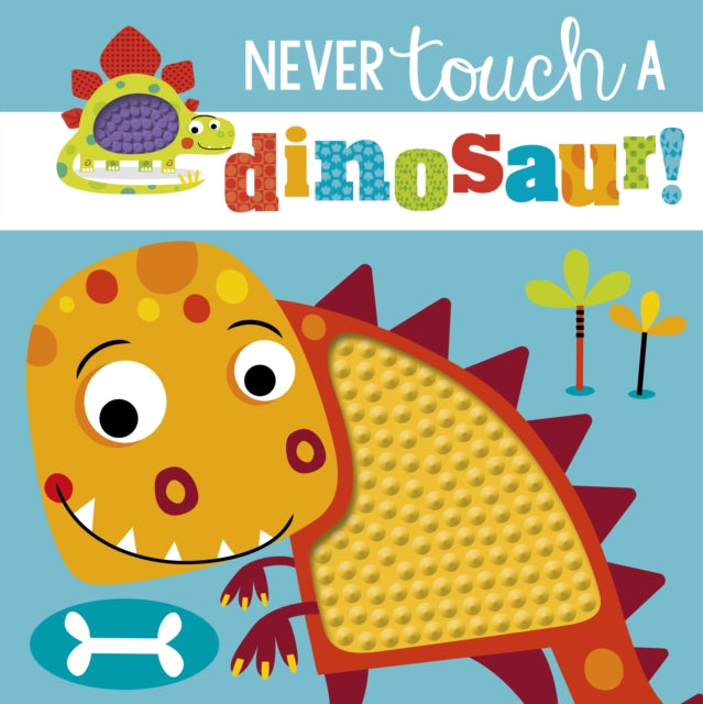 Rosie Greening - Never Touch a Dinosaur - Hardback