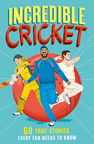 Clive Gifford - Incredible Cricket : 60 True Stories Every Fan Needs t