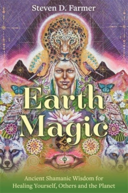 Steven PhD Farmer - Earth Magic : Ancient Shamanic Wisdom for Healing