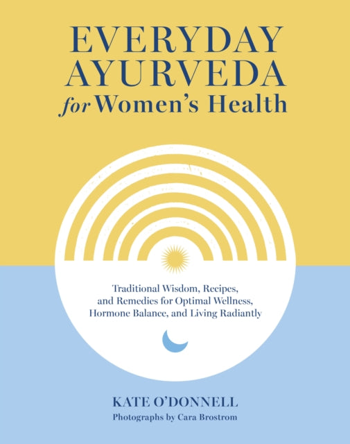 Cara Brostrom - Everyday Ayurveda for Women's Health : Traditional