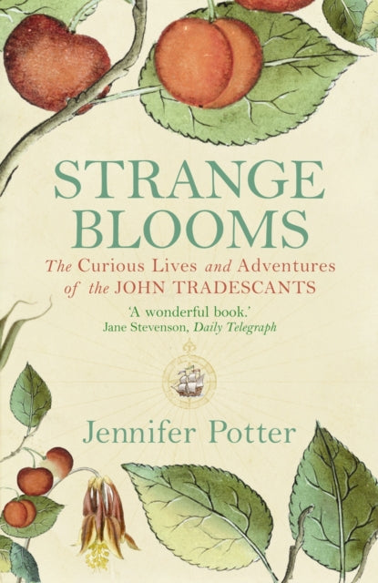Jennifer Potter - Strange Blooms : The Curious Lives and Adventures of