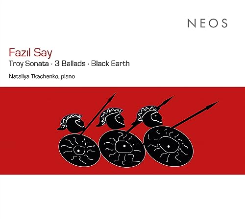 NATALIYA TKACHENKO - - Fazil Say: Troy Sonata - 3 Ballads - Black Earth
