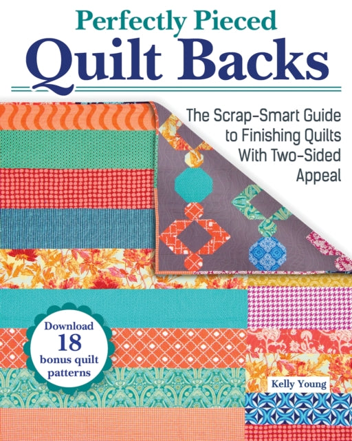 Kelly Young - Perfectly Pieced Quilt Backs : The Scrap-Smart Guide to