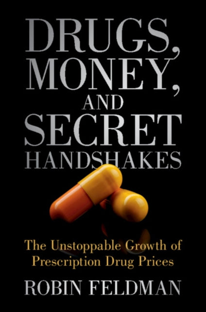 Robin Feldman - Drugs, Money, and Secret Handshakes The Unstoppable
