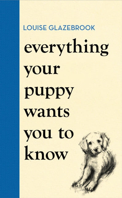 Louise Glazebrook - Everything Your Puppy Wants You to Know : The new