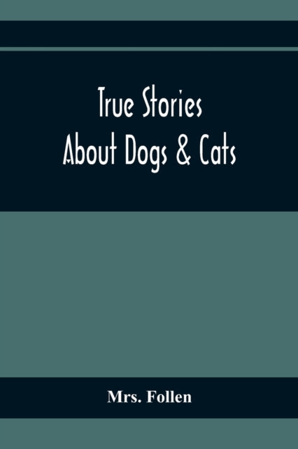 Follen - True Stories About Dogs & Cats - paperback or softback