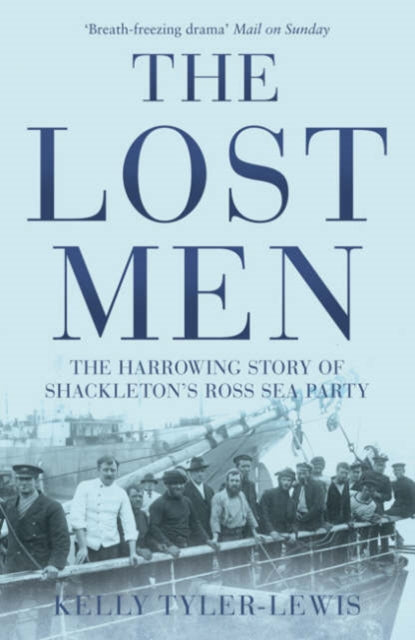 Kelly Tyler-Lewis - Lost Men : The Harrowing Story of Shackleton's