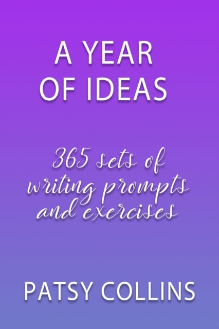 Collins - A Year Of Ideas 365 sets of writing prompts and exercises -