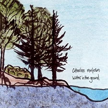 Catherine MacLellan - Water In The Ground - CD