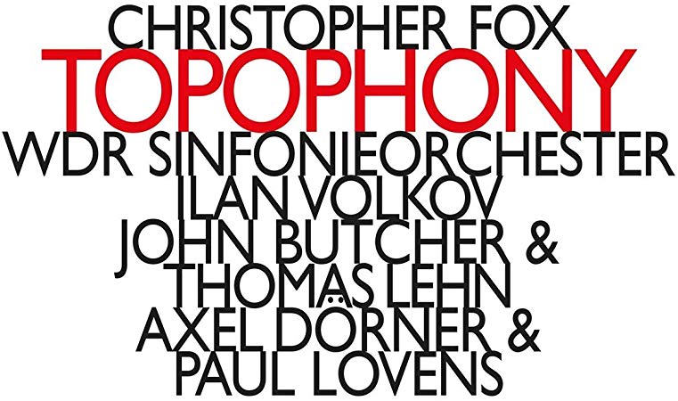 Christopher Fox - Topophony - CD