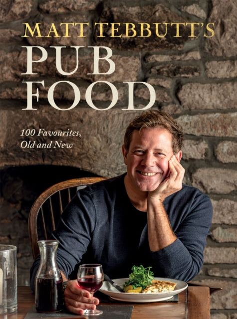 Matt Tebbutt - 's Pub Food : 100 Favourites, Old and New - Hardbac