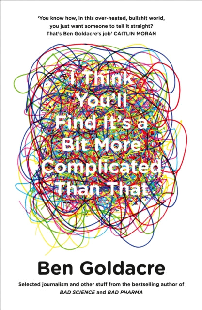 Ben Goldacre - I Think You'll Find It's a Bit More Complicated