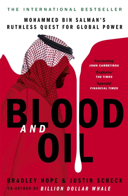 Justin Scheck - Blood and Oil Mohammed bin Salman's Ruthless Que